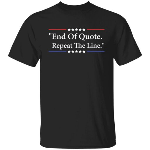 End of quote repeat the line shirt Shirt Sweatshirt Long Sleeve Hoodie Tank Mug