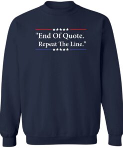 End of quote repeat the line shirt Shirt Sweatshirt Long Sleeve Hoodie Tank Mug 4
