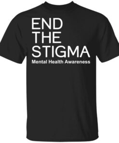 End the stigma mental health awareness shirt Shirt Sweatshirt Long Sleeve Hoodie Tank Mug End the stigma mental health awareness shirt Shirt Sweatshirt Long Sleeve Hoodie Tank Mug