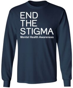 End the stigma mental health awareness shirt Shirt Sweatshirt Long Sleeve Hoodie Tank Mug