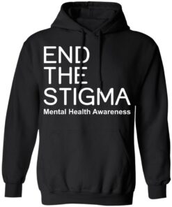End the stigma mental health awareness shirt Shirt Sweatshirt Long Sleeve Hoodie Tank Mug 2 End the stigma mental health awareness shirt Shirt Sweatshirt Long Sleeve Hoodie Tank Mug 2