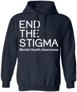End the stigma mental health awareness shirt Shirt Sweatshirt Long Sleeve Hoodie Tank Mug 3 End the stigma mental health awareness shirt Shirt Sweatshirt Long Sleeve Hoodie Tank Mug 3