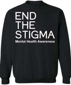 End the stigma mental health awareness shirt Shirt Sweatshirt Long Sleeve Hoodie Tank Mug 4 End the stigma mental health awareness shirt Shirt Sweatshirt Long Sleeve Hoodie Tank Mug 4