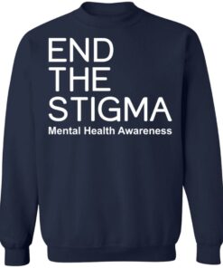 End the stigma mental health awareness shirt Shirt Sweatshirt Long Sleeve Hoodie Tank Mug 5 End the stigma mental health awareness shirt Shirt Sweatshirt Long Sleeve Hoodie Tank Mug 5