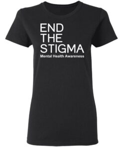 End the stigma mental health awareness shirt Shirt Sweatshirt Long Sleeve Hoodie Tank Mug 7 End the stigma mental health awareness shirt Shirt Sweatshirt Long Sleeve Hoodie Tank Mug 7