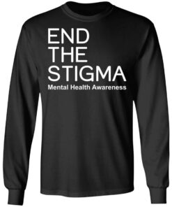 End the stigma mental health awareness shirt Shirt Sweatshirt Long Sleeve Hoodie Tank Mug 9 End the stigma mental health awareness shirt Shirt Sweatshirt Long Sleeve Hoodie Tank Mug 9