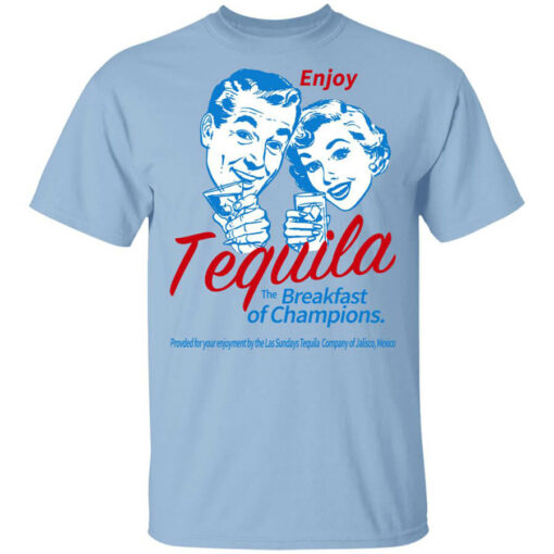 Enjoy Tequila The Breakfast Of Champions T-Shirts