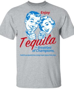 Enjoy Tequila The Breakfast Of Champions T-Shirts 6 Enjoy Tequila The Breakfast Of Champions T Shirts 4