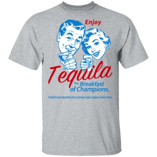 Enjoy Tequila The Breakfast Of Champions T-Shirts