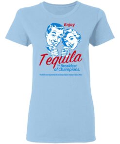 Enjoy Tequila The Breakfast Of Champions T-Shirts 7 Enjoy Tequila The Breakfast Of Champions T Shirts 5