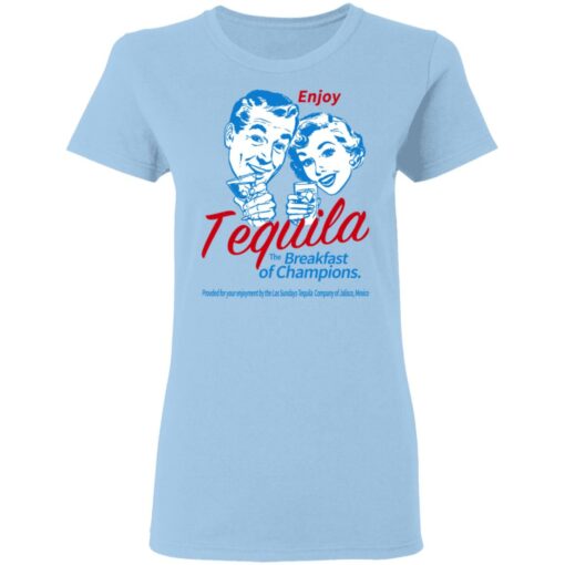 Enjoy Tequila The Breakfast Of Champions T-Shirts