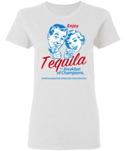 Enjoy Tequila The Breakfast Of Champions T-Shirts 8 Enjoy Tequila The Breakfast Of Champions T Shirts 6