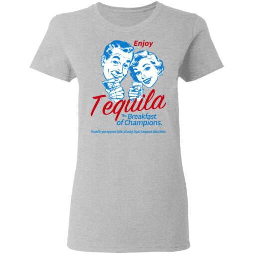 Enjoy Tequila The Breakfast Of Champions T-Shirts