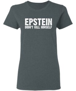 Epstein Didn’t Kill Himself LTD T-Shirts