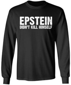 Epstein Didn't Kill Himself LTD T-Shirts 4 Epstein Didnt Kill Himself LTD T Shirts 13