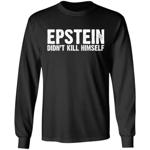 Epstein Didn’t Kill Himself LTD T-Shirts