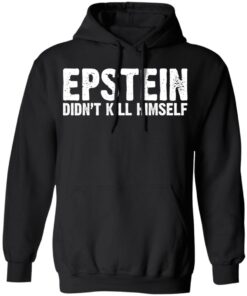 Epstein Didn't Kill Himself LTD T-Shirts 5 Epstein Didnt Kill Himself LTD T Shirts 2