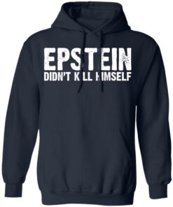 Epstein Didn't Kill Himself LTD T-Shirts 6 Epstein Didnt Kill Himself LTD T Shirts 3