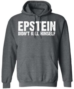 Epstein Didn't Kill Himself LTD T-Shirts 7 Epstein Didnt Kill Himself LTD T Shirts 4