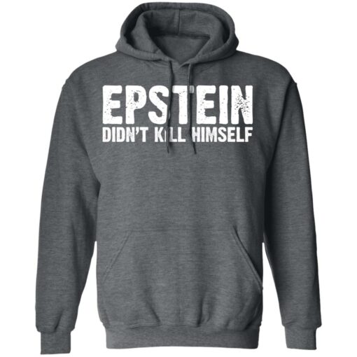 Epstein Didn’t Kill Himself LTD T-Shirts