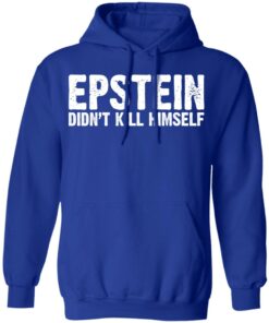 Epstein Didn't Kill Himself LTD T-Shirts 8 Epstein Didnt Kill Himself LTD T Shirts 5