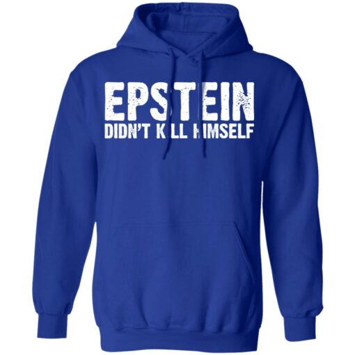 Epstein Didn’t Kill Himself LTD T-Shirts