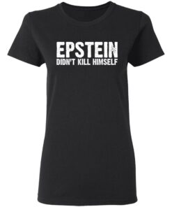 Epstein Didn't Kill Himself LTD T-Shirts 12 Epstein Didnt Kill Himself LTD T Shirts 9