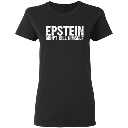 Epstein Didn’t Kill Himself LTD T-Shirts