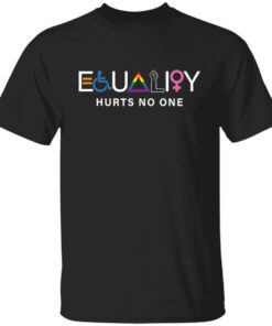 Equality hurts no one shirt Shirt Sweatshirt Long Sleeve Hoodie Tank Mug Equality hurts no one shirt Shirt Sweatshirt Long Sleeve Hoodie Tank Mug