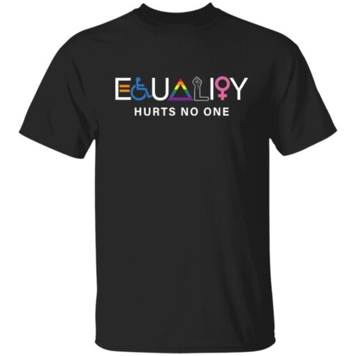 Equality hurts no one shirt Shirt Sweatshirt Long Sleeve Hoodie Tank Mug