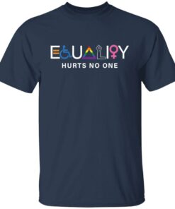 Equality hurts no one shirt Shirt Sweatshirt Long Sleeve Hoodie Tank Mug 5