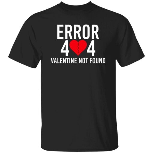 Error 404 Valentine Not Found Shirt Shirt Sweatshirt Long Sleeve Hoodie Tank Mug