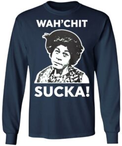 Esther Anderson wah’chit sucka shirt Shirt Sweatshirt Long Sleeve Hoodie Tank Mug