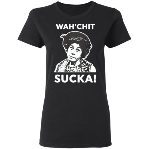 Esther Anderson wah’chit sucka shirt Shirt Sweatshirt Long Sleeve Hoodie Tank Mug