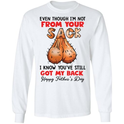 Even though i’m not from your sack i know you’ve still got my back shirt