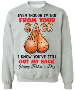 Even though i'm not from your sack i know youve still got my back shirt 4