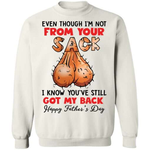 Even though i’m not from your sack i know you’ve still got my back shirt