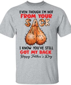 Even though i'm not from your sack i know youve still got my back shirt 6