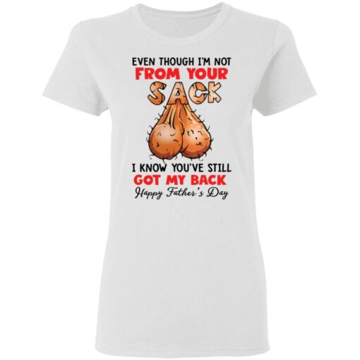 Even though i’m not from your sack i know you’ve still got my back shirt