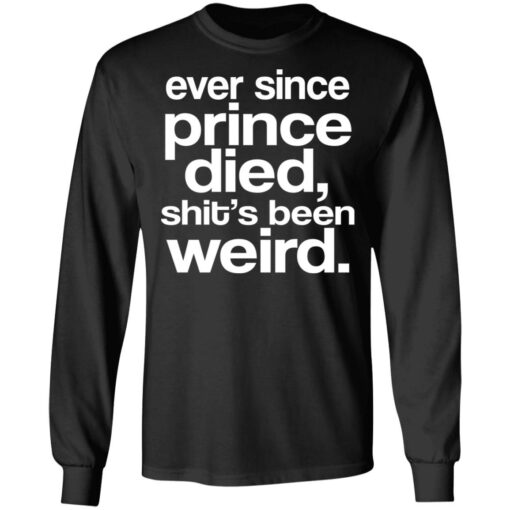 Ever Since Prince Died Shit’s Been Weird T-Shirts