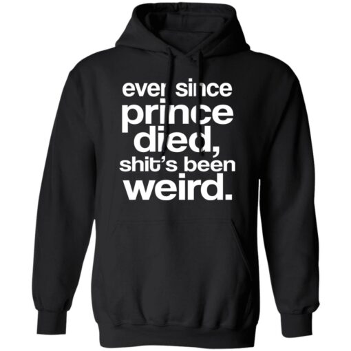 Ever Since Prince Died Shit’s Been Weird T-Shirts