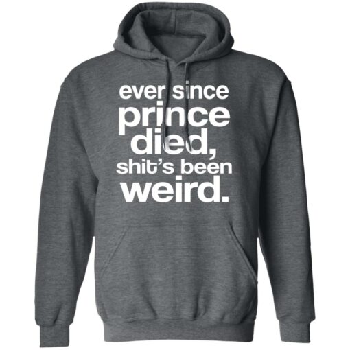 Ever Since Prince Died Shit’s Been Weird T-Shirts