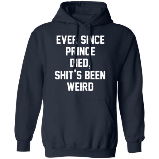 Ever since prince died shit’s been weird shirt Shirt Sweatshirt Long Sleeve Hoodie Tank Mug