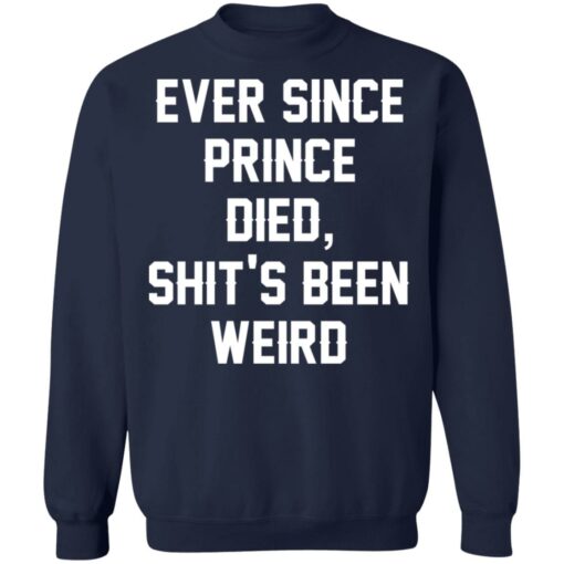 Ever since prince died shit’s been weird shirt Shirt Sweatshirt Long Sleeve Hoodie Tank Mug