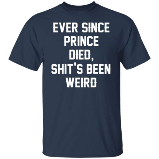 Ever since prince died shit’s been weird shirt Shirt Sweatshirt Long Sleeve Hoodie Tank Mug