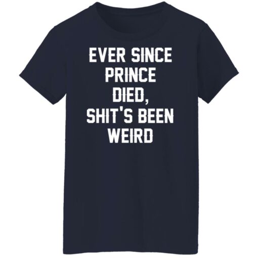 Ever since prince died shit’s been weird shirt Shirt Sweatshirt Long Sleeve Hoodie Tank Mug