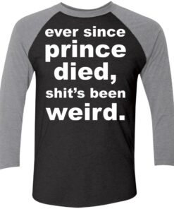 Ever since prince died sht’s been weird shirt Shirt Sweatshirt Long Sleeve Hoodie Tank Mug Ever since prince died sht’s been weird shirt Shirt Sweatshirt Long Sleeve Hoodie Tank Mug