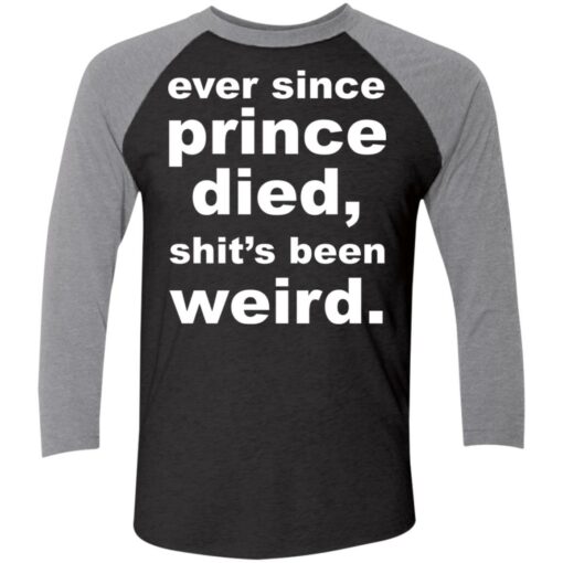 Ever since prince died sht’s been weird shirt Shirt Sweatshirt Long Sleeve Hoodie Tank Mug