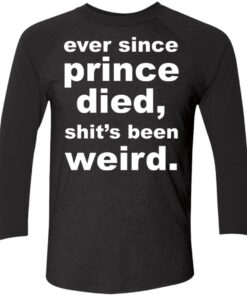 Ever since prince died sht’s been weird shirt Shirt Sweatshirt Long Sleeve Hoodie Tank Mug