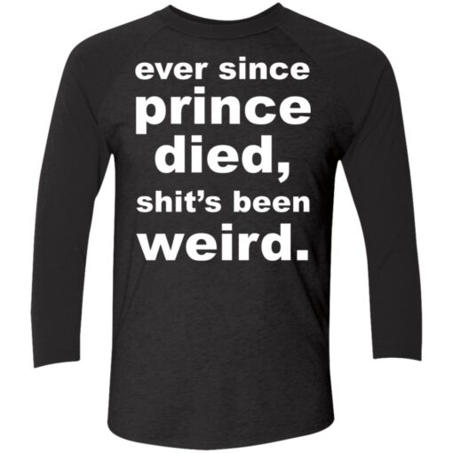 Ever since prince died sht’s been weird shirt Shirt Sweatshirt Long Sleeve Hoodie Tank Mug